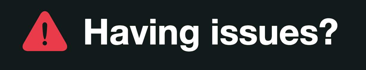 Having Issues?