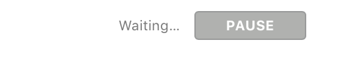 Waiting… PAUSE