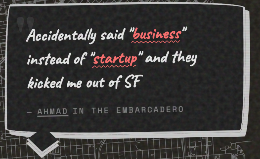 Accitentally said “business” instead of “startup” and they kicked me out of SF