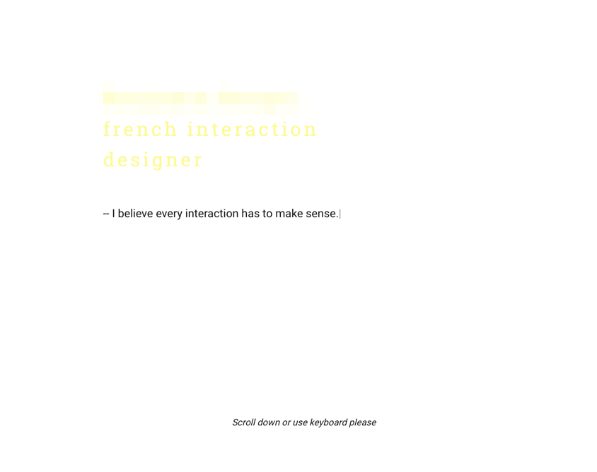 Every interaction has to make sense… Scroll down or use keyboard please