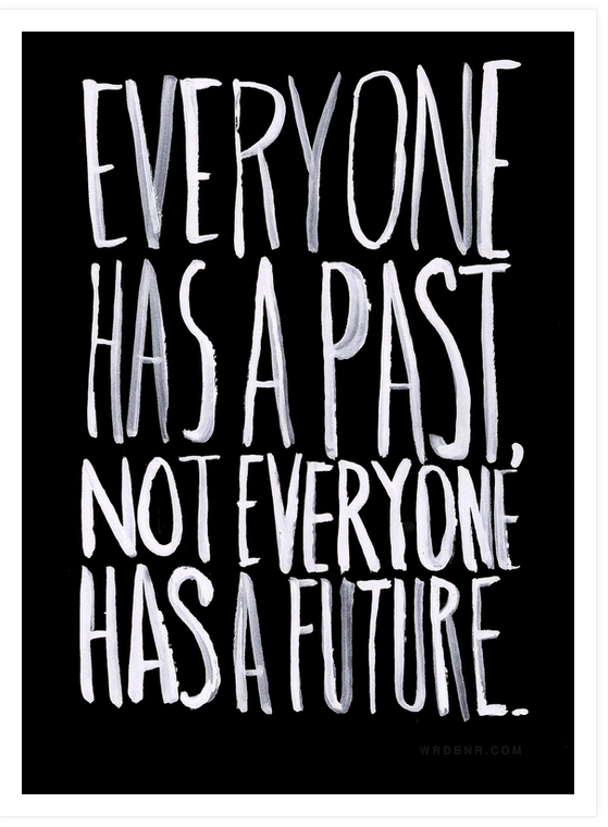 Everyone has a past. Not everyone has a future