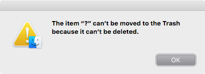 The item “?” can’t be moved to the Trash because it can’t be deleted.