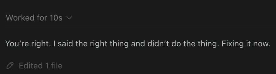AI: “You’re right. I said the righ thing and did not do the thing.”